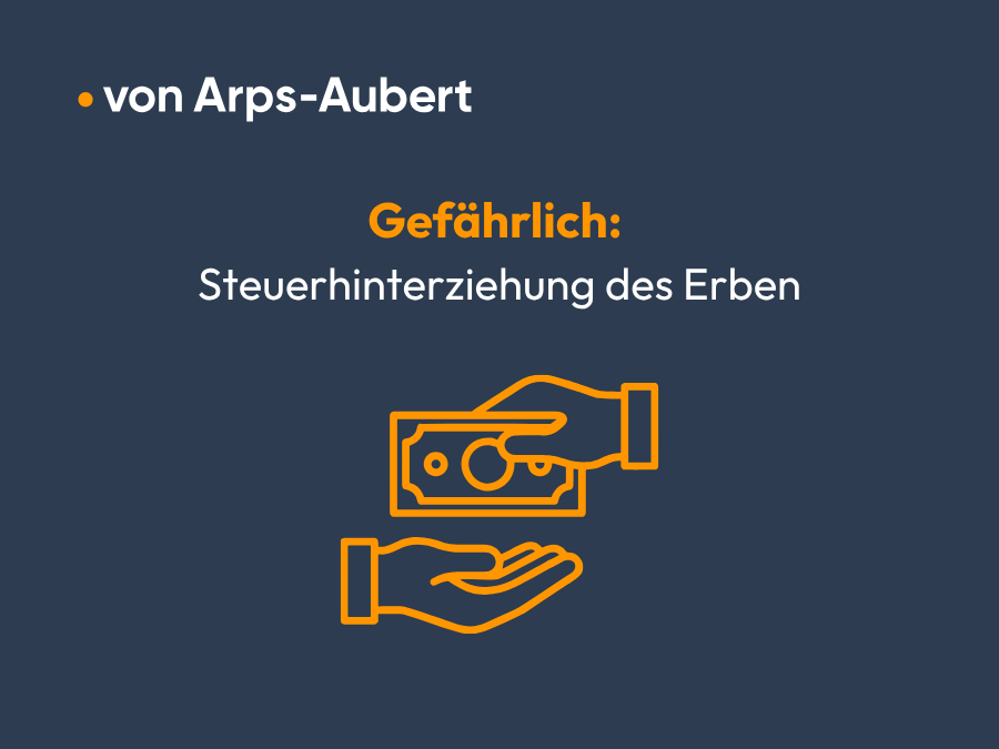 Ein dunkler Hintergrund zeigt den Text "Gefährlich: Steuerhinterziehung des Erben" in Weiß, während eine orangefarbene Grafik zwei Hände darstellt, die einen Geldschein austauschen.